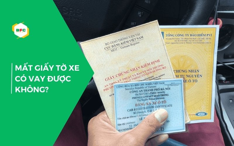 Mất giấy tờ xe có thể vay thế chấp được không?